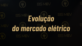 Mobilidade Elétrica: o Mercado Elétrico ao Longo do Tempo